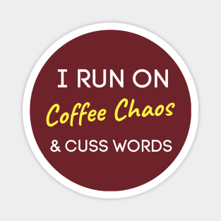 I Run On Coffee Chaos And Cuss Words Magnet